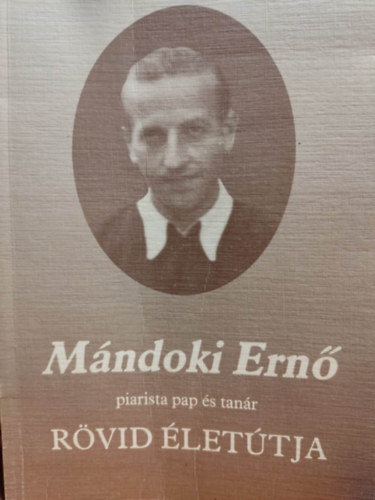 Gczy M. Erzsbet - Mndoki Ern piarista pap s tanr rvid lettja