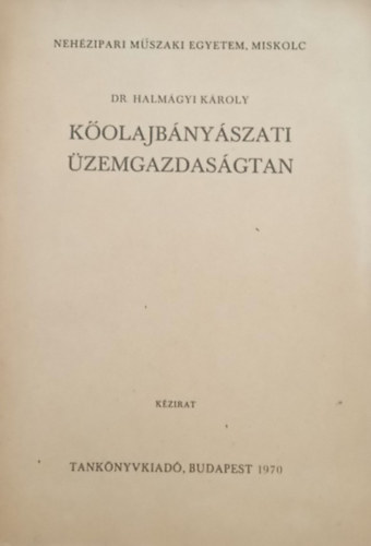Dr. Halm�gyi K�roly - K�olajb�ny�szati �zemgazdas�gtan