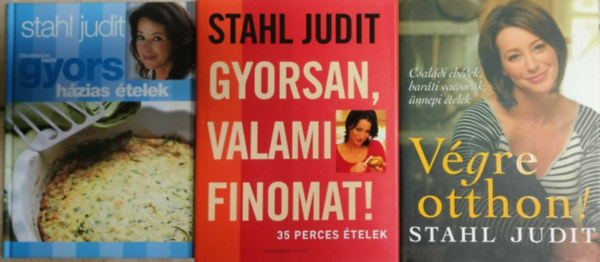 Stahl Judit - Gyorsan, valami finomat! + Végre otthon + Gyors házias ételek (3 db)