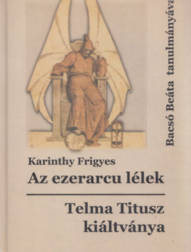 Karinthy Frigyes, Bacs Beta - Az ezerarcu llek - Telma Titusz kiltvnya - Bacs Beta tanulmnyval (dediklt)