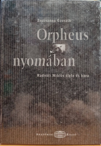 Osv�th Zsuzsanna - Orpheus nyom�ban - Radn�ti Mikl�s �lete �s kora