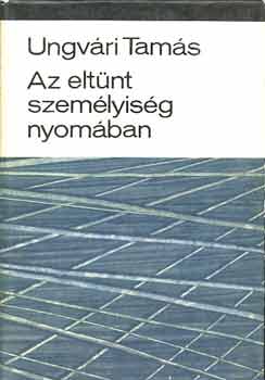 Ungvári Tamás - Az eltűnt személyiség nyomában