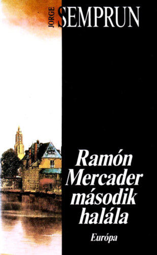 Jorge Semprun - Ramón Mercader második halála