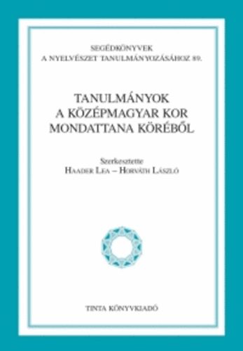 Haader Lea; Horvth Lszl (szerk.) - Tanulmnyok a kzpmagyar kor mondattana krbl