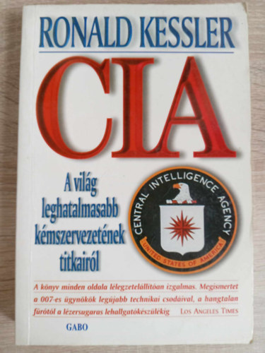 Ronald Kessler, Ford.: Bresi Csilla - CIA - A vilg leghatalmasabb kmszervezetnek titkairl (Sajt kppel)