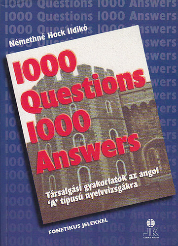 N�methn� Hock Ildik� - 1000 Questions 1000 Answers - T�rsalg�si gyakorlatok az angol 'A' t�pus� nyelvvizsg�kra