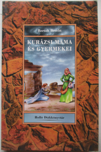 Bertold Brecht - Kurázsi mama és gyermekei