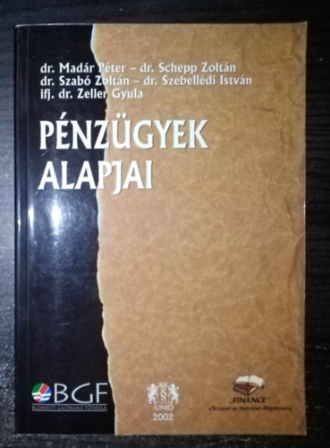 Dr. Szab Zoltn, dr. Szebelldi Istvn, Dr. Madr Pter, dr. Schepp Zoltn, ifj. dr. Zeller Gyula, Dr. Kovcs rpd (lektor) - Pnzgyek alapjai - Budapesti Gazdasgi Fiskola Pnzgyi s Szmviteli Fiskolai Kar (Egyedi termkfotval)