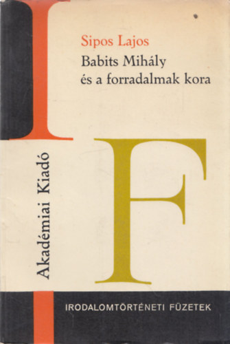 Sipos Lajos - Babits Mih�ly �s a forradalmak kora (Irodalomt�rt�neti F�zetek 91.) (dedik�lt)
