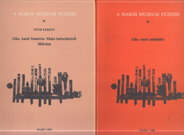 2 db. A Makói Múzeum füzetei (51, 59.)- Giba Antal felmérése Makó belterületéről 1824-ben + Giba Antal emlékülés