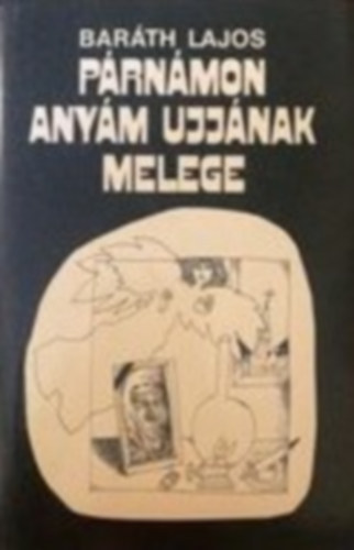 Baráth Lajos - Párnámon anyám ujjának melege