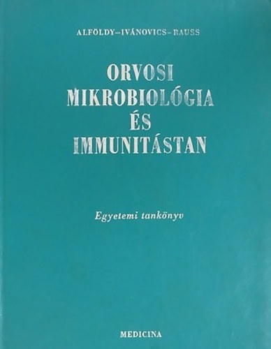 Alföldy Zoltán- Ivánovics György- Rauss Károly - Orvosi mikrobiológia és immunitástan