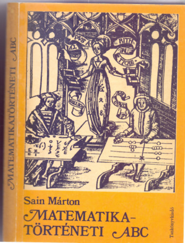 Sain Márton, Illusztrációk: Nagygyörgy Sándor - Matematikatörténeti ABC - Adatok, tények, érdekességek a matematika középfokú tanításához és tanulásához (Második, Javított kiadás)