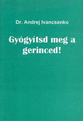 Dr. Andrej Ivancsenko - Gy�gy�tsd meg a gerinced!