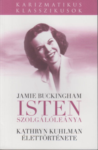 Jamie Buckingham - Isten szolg�l�le�nya (Kathryn Kuhlman �lett�rt�nete)