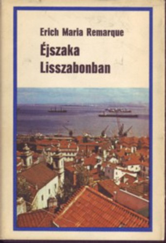 Erich Maria Remarque - Éjszaka Lisszabonban
