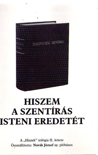 Novk Jzsef (sszell.) - Hiszem a Szentrs Isteni eredett (a "Hiszek" trilgia II.ktete)