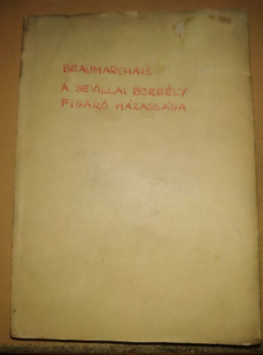 Beaumarchais, Paulay Ede - A Sevillai borbly vagy Haszontalan elvigyzat - Figaro hzassga vagy Egy napi bolondsg - egybektve