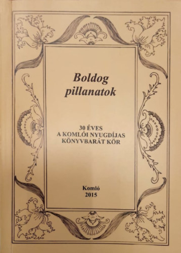 Czanik Istvnn, Kecsksn Schwn Borbla, Fekete Gyrgy - Boldog pillanatok - 30 ves a Komli Nyugdjas Knyvbart Kr