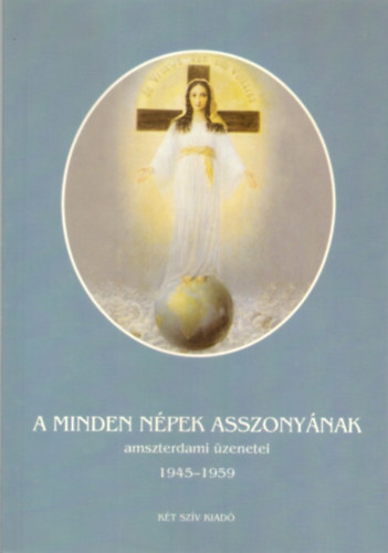 Ida Peerdeman - A minden npek asszonynak amszterdami zenetei 1945-1959