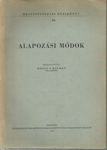 Mózes S. Kálmán - Alapozási módok (Mélyépítőipari kézikönyv 10.)