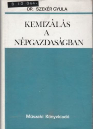 Dr. Szek�r Gyula - Kemiz�l�s a n�pgazdas�gban