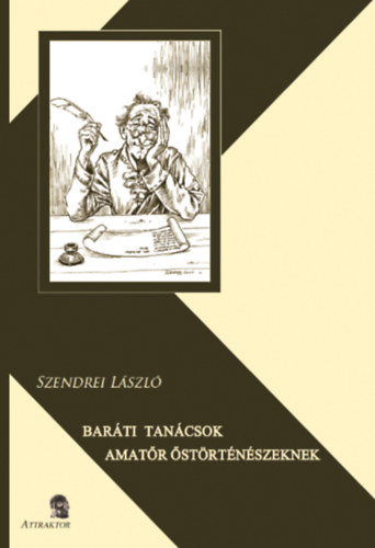 Szendrei László - Baráti tanácsok amatőr őstörténészeknek