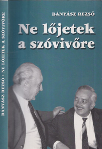 Bányász Rezső - Ne lőjetek a szóvivőre! (dedikált)