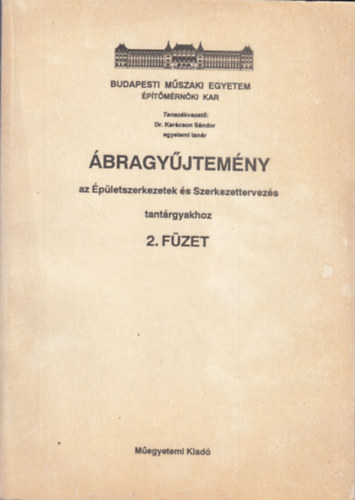 kes Lszl (szerk.), Karcson - Brzsa - Valisk - Kirly Sndor - Liebhauser - Buza - bragyjtemny az pletszerkezetek s Szerkezettervezs tantrgyakhoz 2. fzet