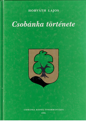 Szerző Horváth Lajos Lektor Dr. Borosy András Fotózta Kajtor János Gaján Vilmos - Csobánka története