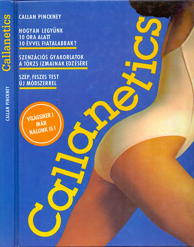 Karen Amen, Pinckney Callan - Callanetics - Hogyan legynk 10 ra alatt 10 vvel fiatalabbak? - Szenzcis gyakorlatok a trzs izmainak edzsre - Szp, feszes test j mdszerrel