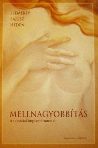 Dr. Szemerey Balzs Istvn (szerk.) - Mellnagyobbts (Anatmiai implanttummal)
