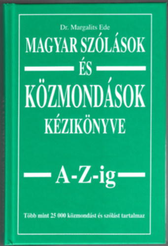 Margalits Ede - Magyar szólások és közmondások kézikönyve A-Z-ig
