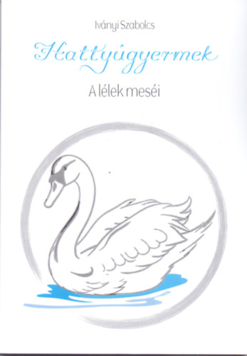Iványi Szabolcs - Hattyúgyermek