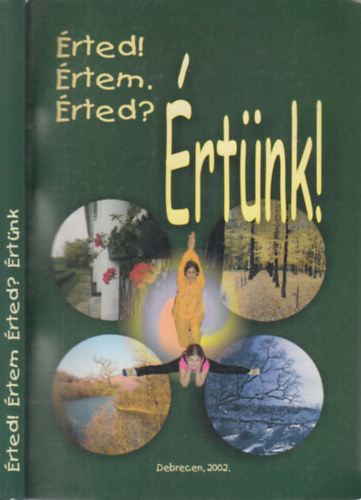 Dr. Csikai Erzsbet - Nagyn Halsz Anna, Kiss Erzsbet - rted! rtem. rted? rtnk! (dediklt)