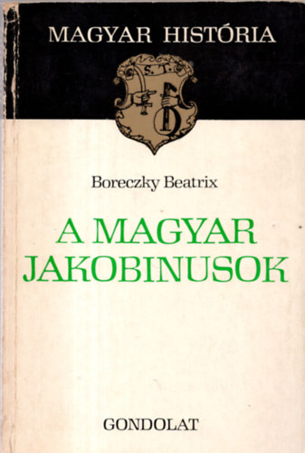 Boreczky Beatrix - A magyar jakobinusok (magyar história)