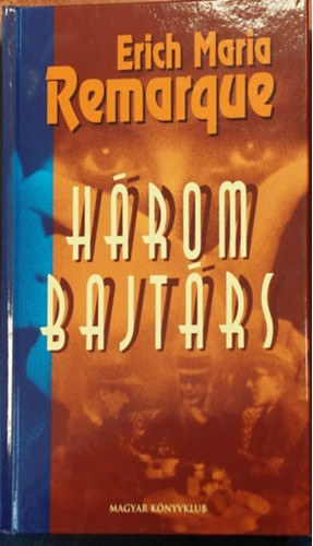 Erich Maria Remarque - Három bajtárs (Majtényi Erik fordítása)
