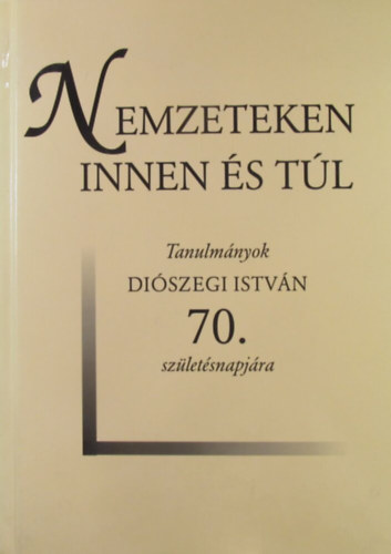 Erddy G.-Pk A. szerk. - Nemzeteken innen s tl -Tanulmnyok Diszegi Istvn 70. szl.napjra