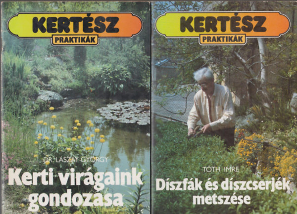 Dr. Lszay Gyrgy, Tth Imre - Kertsz praktikk (2db.): Kerti virgaink gondozsa + Dszfk s dszcserjk metszse