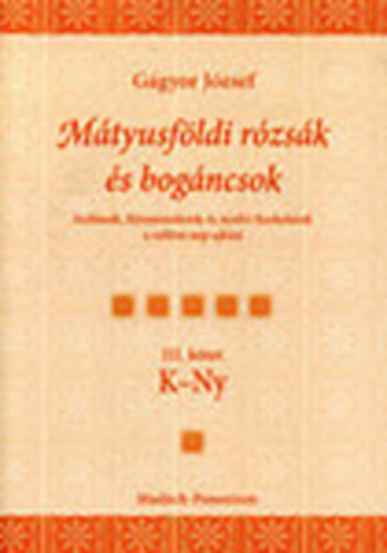 Ggyor Jzsef - Mtyusfldi rzsk s bogncsok - Szlsok, kzmondsok s nyelvi fordulatok a tallsi np ajkn III. (K-Ny)