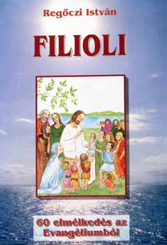 Regczi Istvn - Filioli 60 elmlkeds az Evangliumbl