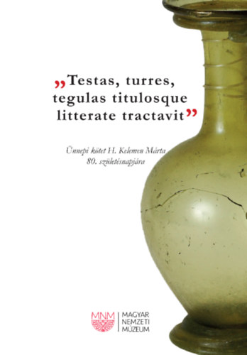 Merczi M�nika - ,,TESTAS, TURRES, TEGULAS TITULOSQUE LITTERATE TRACTAVIT" - K�s� r�mai kors�form�k Pannoni�ban - �nnepi k�tet H. Kelemen M�rta 80. sz�let�snapj�ra