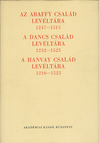 Az Abaffy család levéltára (1247-1515); A Dancs család levéltára (1232-1525); A Hanvay család levéltára (1216-1525)