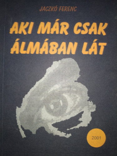 Jaczk� Ferenc - Aki m�r csak �lm�ban l�t