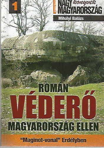 Romn vder Magyarorszg ellen - Maginot - vonal Erdlyben