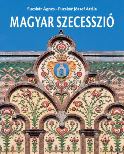 Fucskr gnes, Fucskr Jzsef Attila - Magyar szecesszi