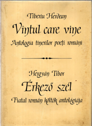 Hergy�n Tibor ( Tiberiu Herdean ) szerk. - Vintul Care Vine, �rkez� sz�l . Fiatal rom�n k�lt�k antol�gi�ja.