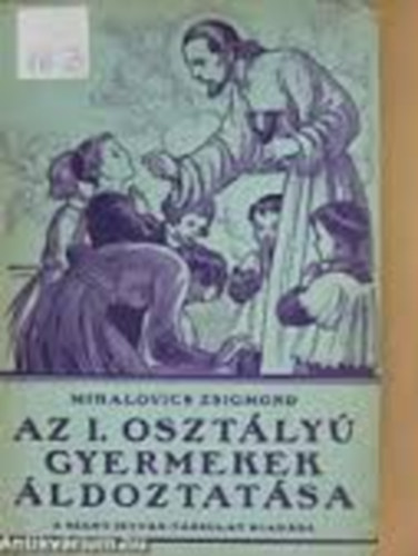 Mihalovics Zsigmond - Az I. osztályú gyermekek áldoztatása