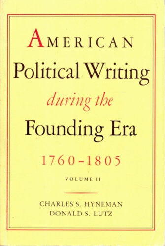 Charless S. Hyneman, Donald S. Lutz - American political writing during the founding era 1760-1805
