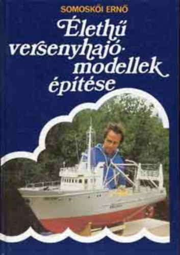 Somoskői Ernő - Élethű versenyhajómodellek építése (2 db tervrajz melléklettel)